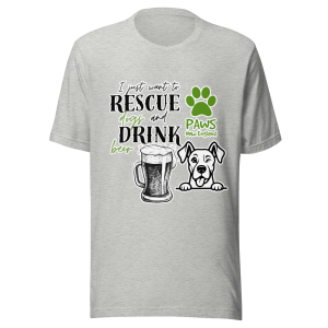 Special Event - All I Want Is to Rescue Dogs & Drink Beer – Tee